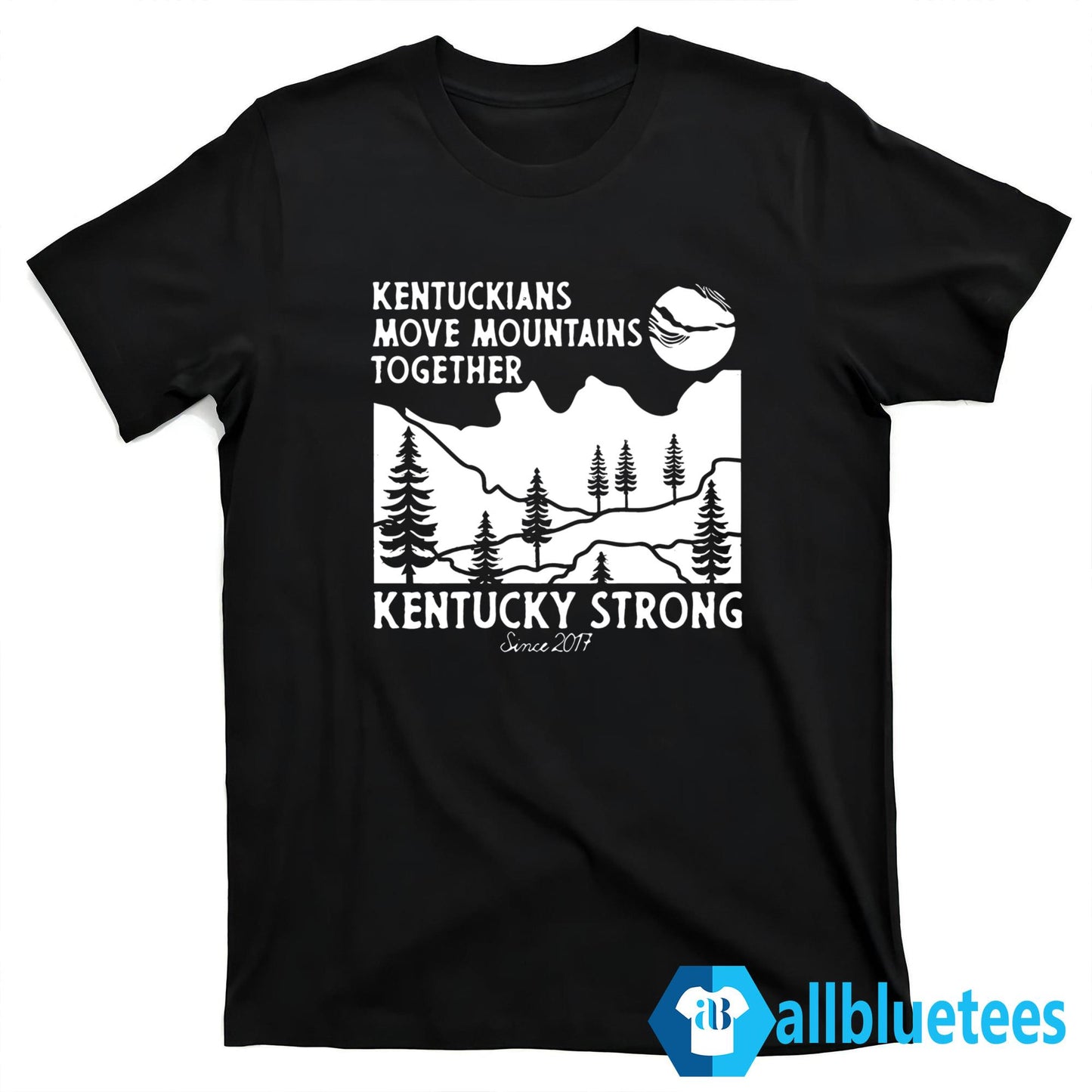 Kentuckians Move Mountains Together Kentucky Strong Since 2017 Shirt