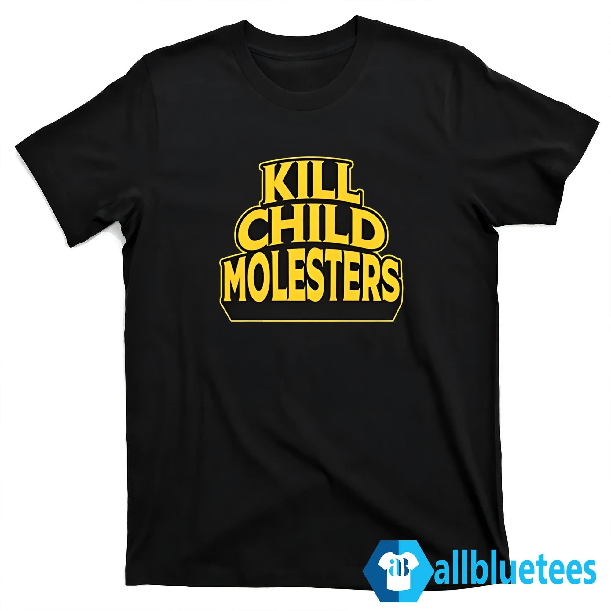 Kill Child Molesters Shirt