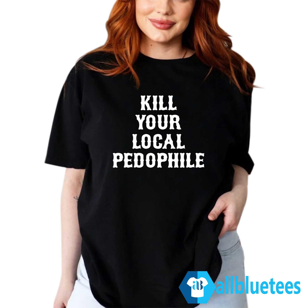 Kill Your Local Pedophile Shirt