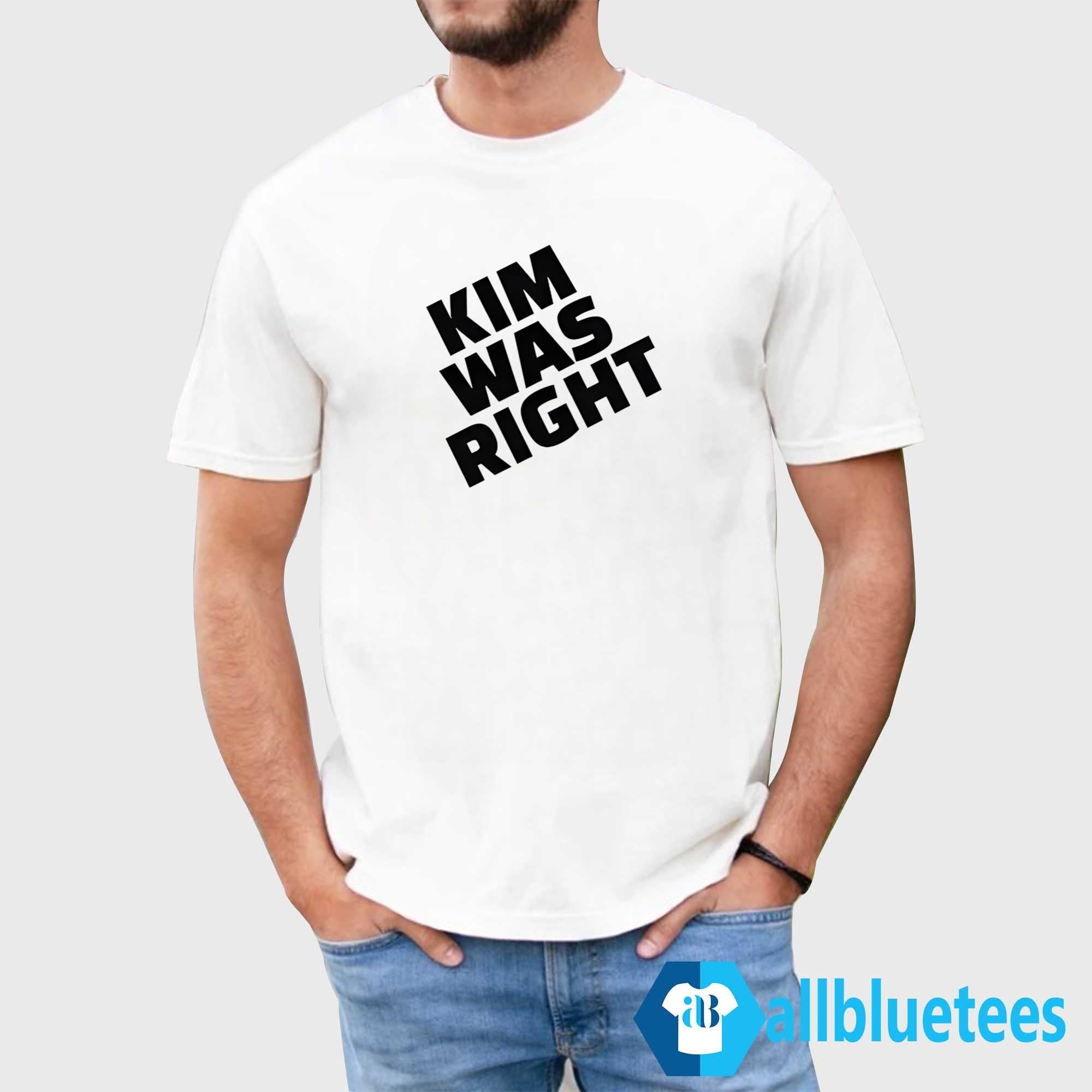 Kim Was Right Shirt