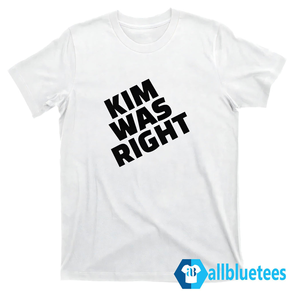 Kim Was Right Shirt