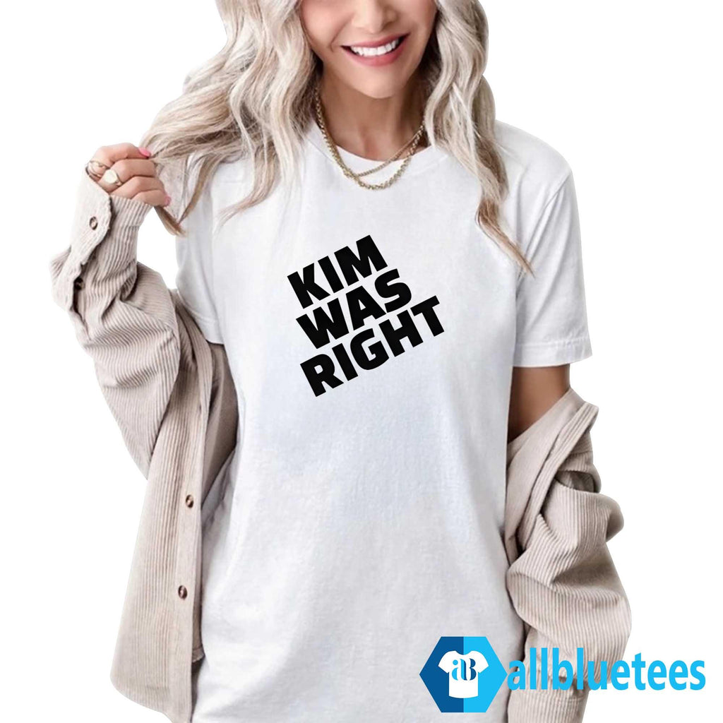 Kim Was Right Shirt