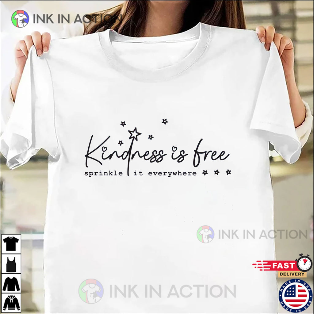 Kindness Is Free Sprinkle It Everywhere Positive T-shirt