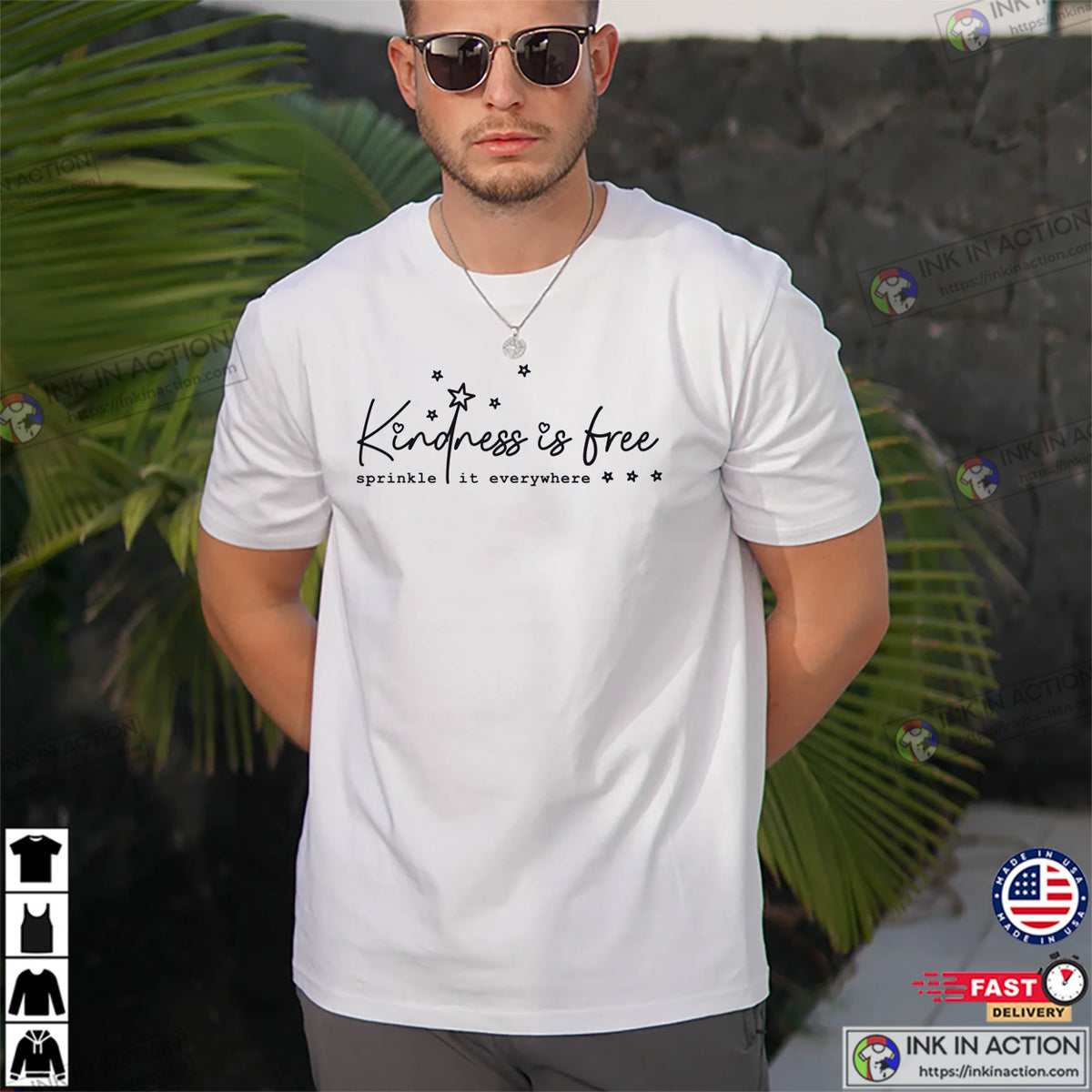 Kindness Is Free Sprinkle It Everywhere Positive T-shirt