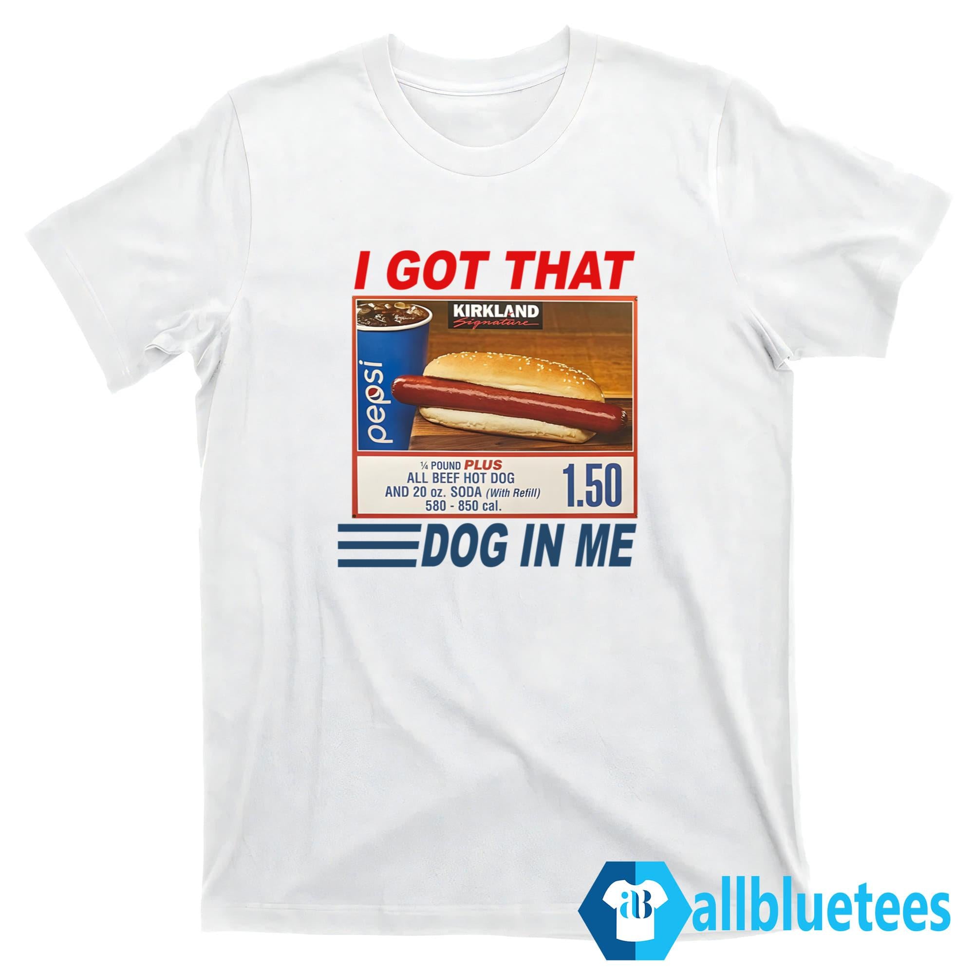 Kirkland Hot Dog I Got That Dog In Me Shirt