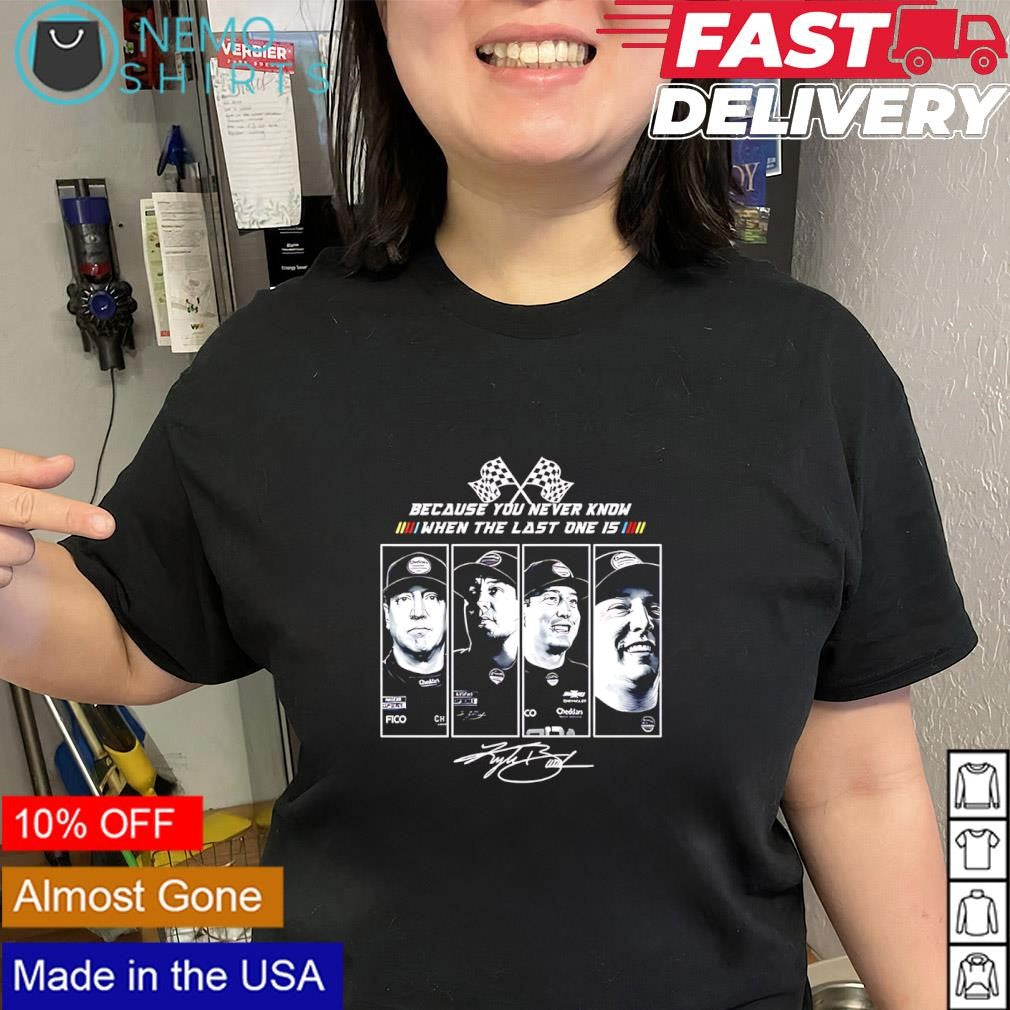 Kyle Busch 2026 because you never know when the last one is signature shirt