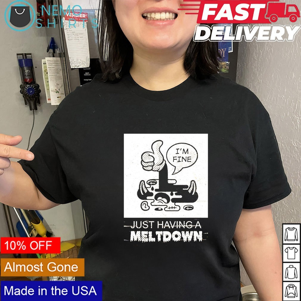 Laserblazt I’m fine just having a meltdown shirt