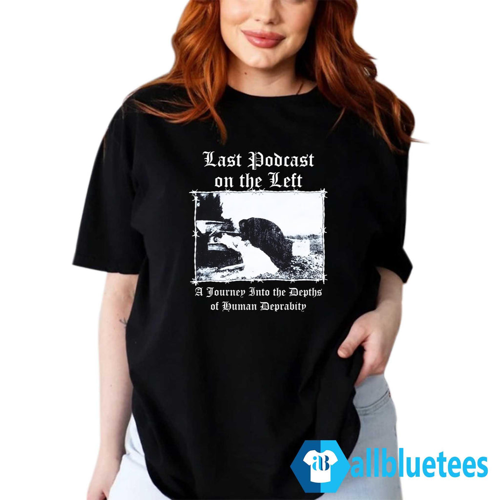 Last Podcast On The Left A Journey Into The Depths Of Human Depravity Shirt