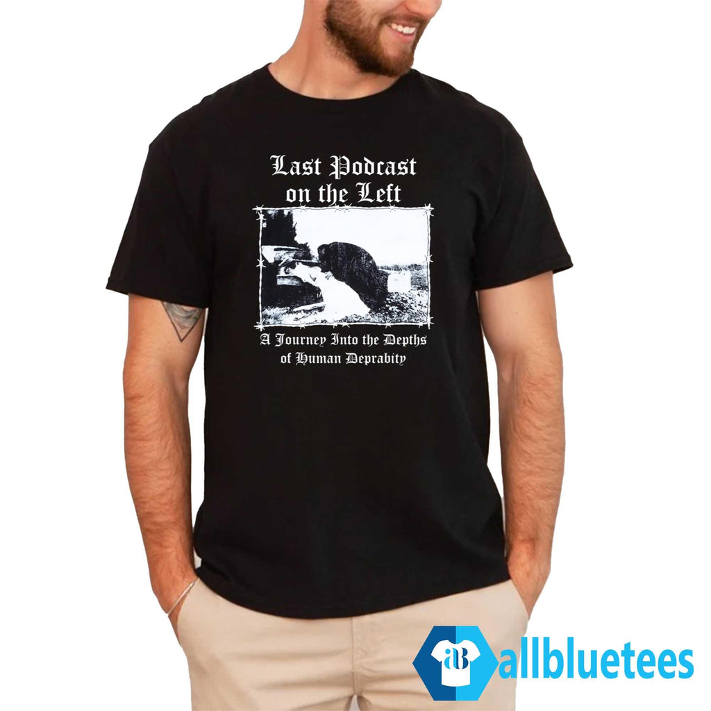 Last Podcast On The Left A Journey Into The Depths Of Human Depravity Shirt