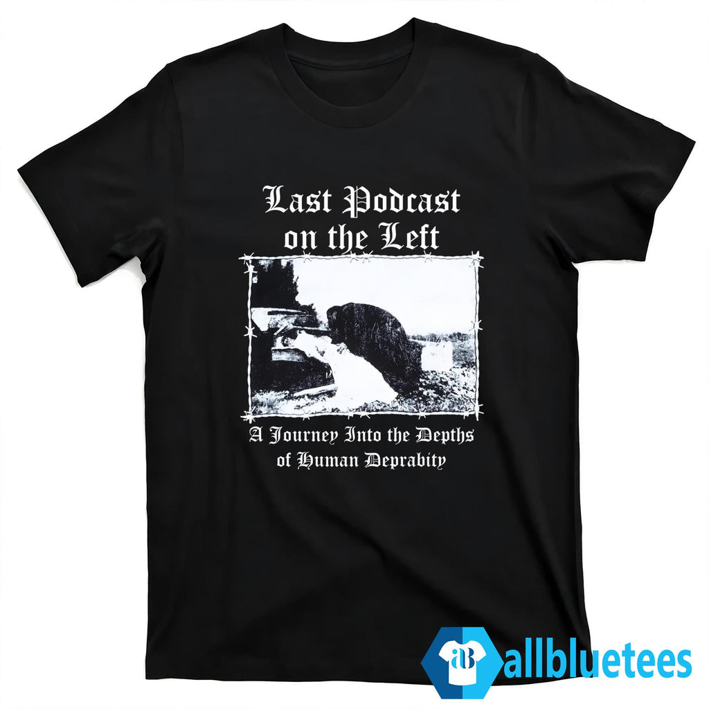 Last Podcast On The Left A Journey Into The Depths Of Human Depravity Shirt