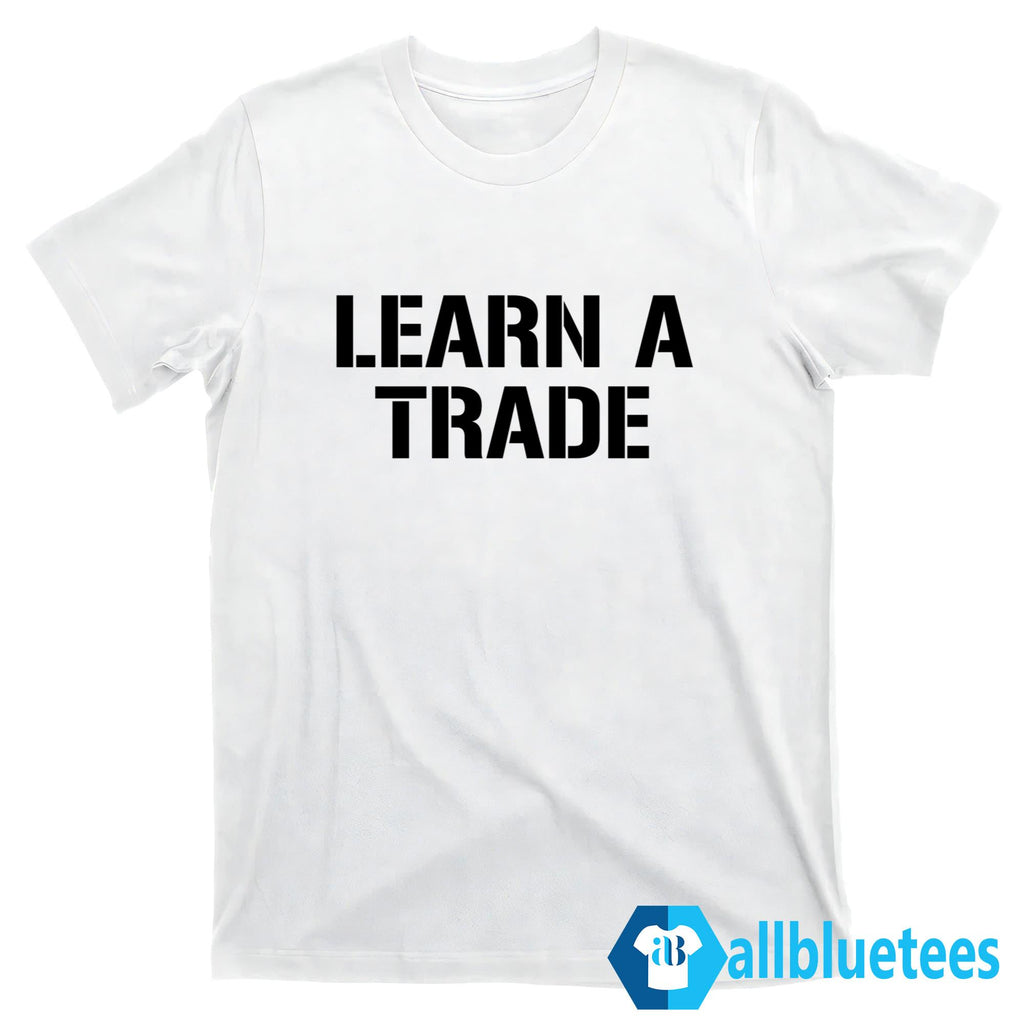 Learn A Trade Shirt
