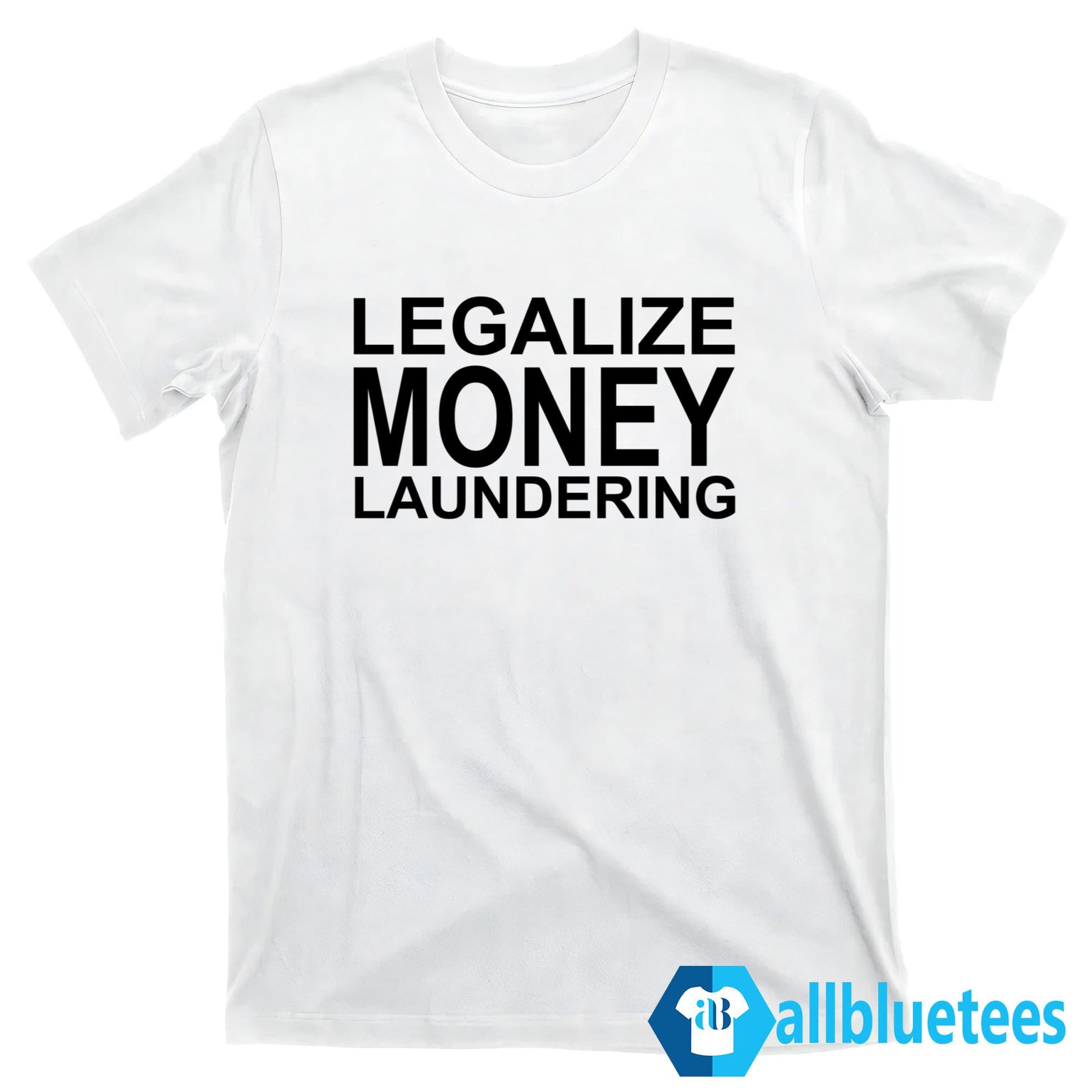 Legalize Money Laundering Shirt