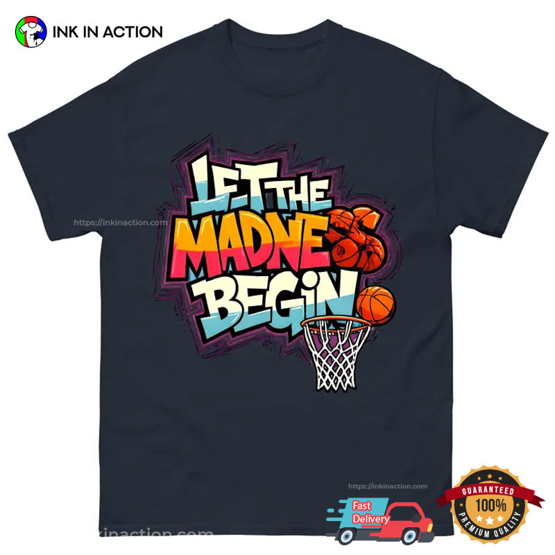 Let The Madness Begin Basketball Season T-shirt