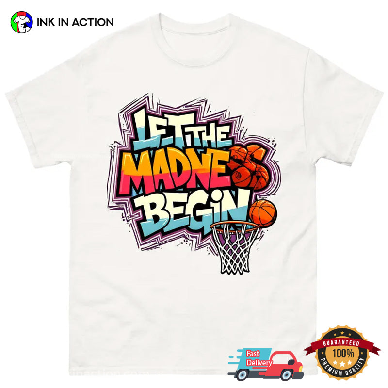 Let The Madness Begin Basketball Season T-shirt