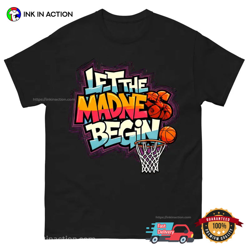 Let The Madness Begin Basketball Season T-shirt