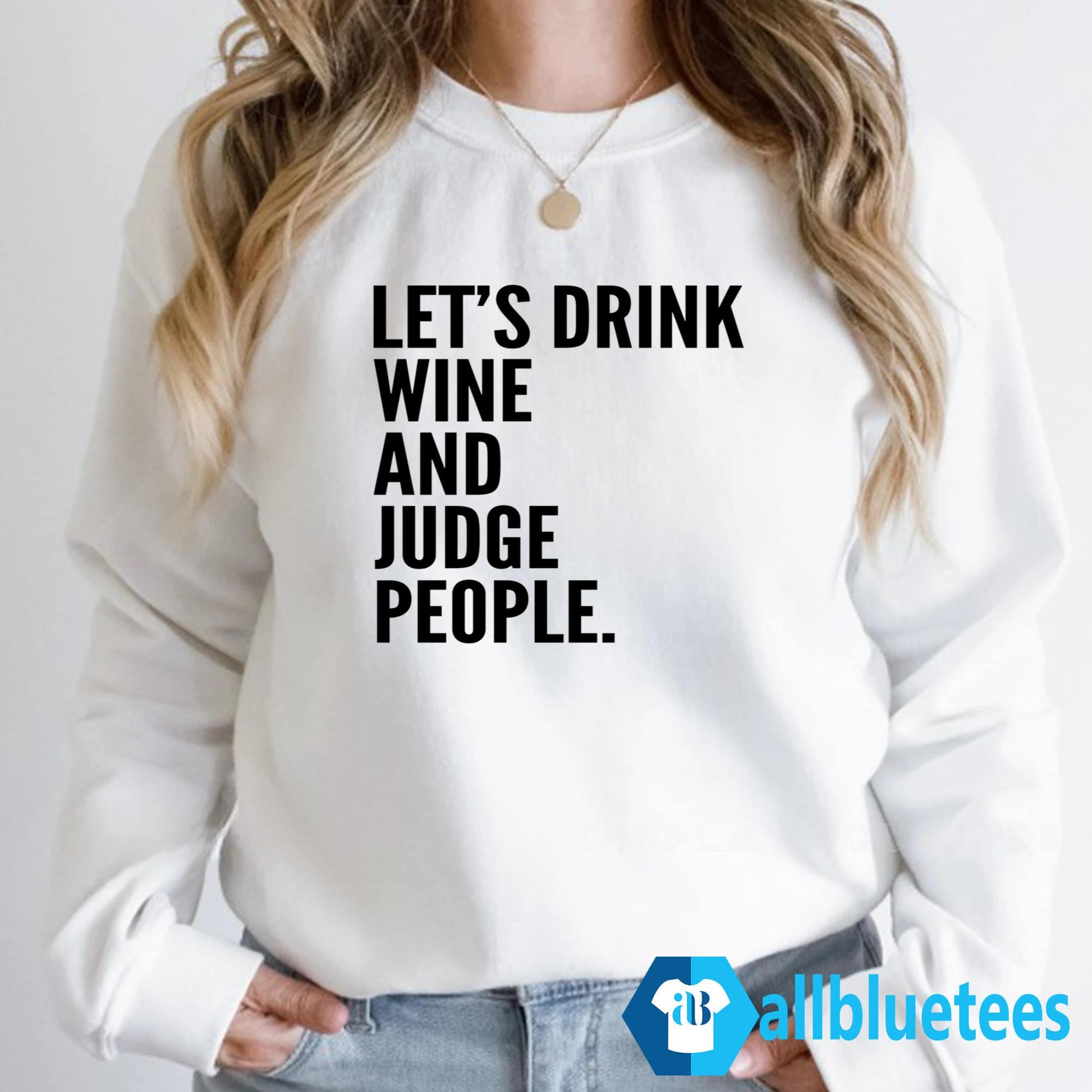 Let’s Drink Wine And Judge People Shirt