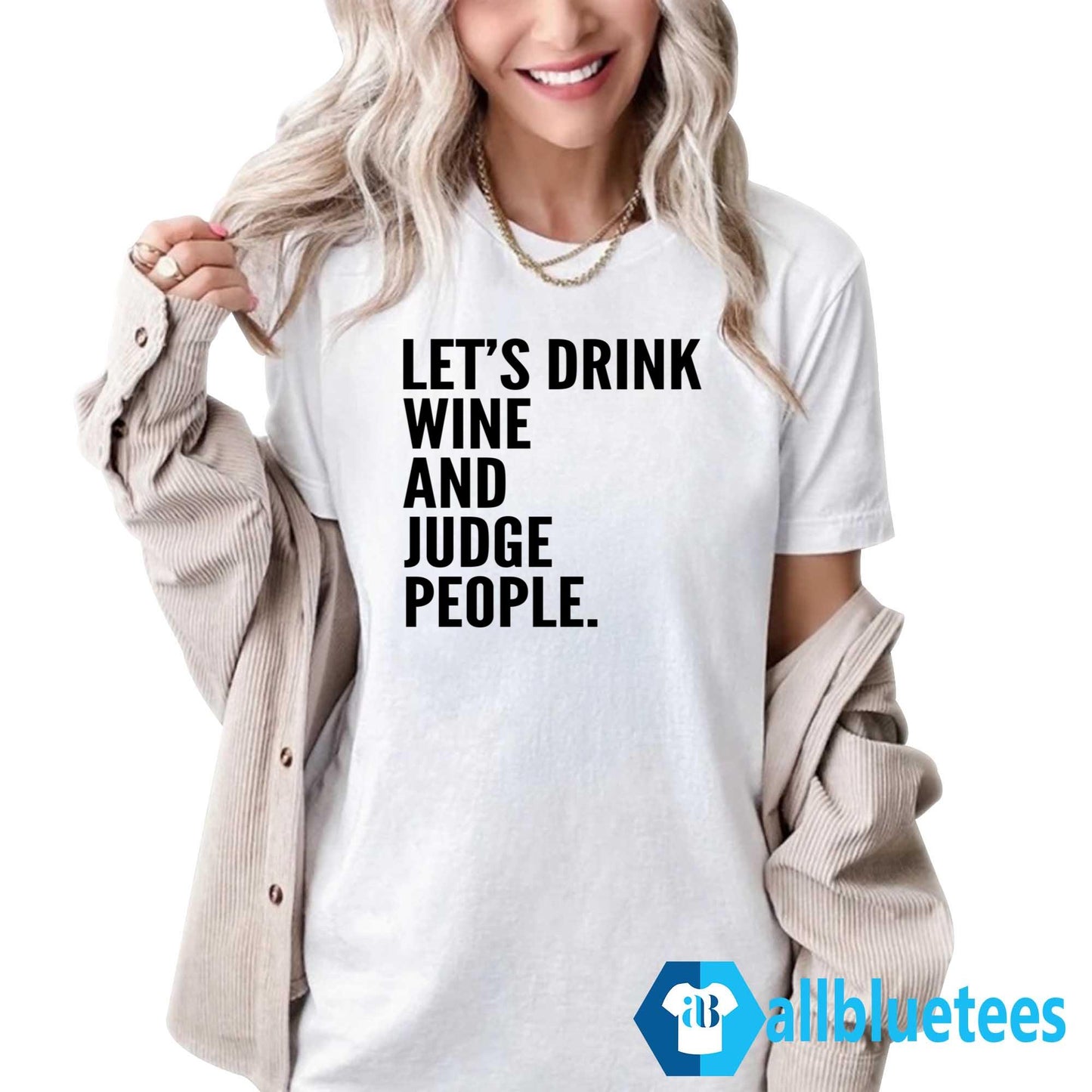 Let’s Drink Wine And Judge People Shirt