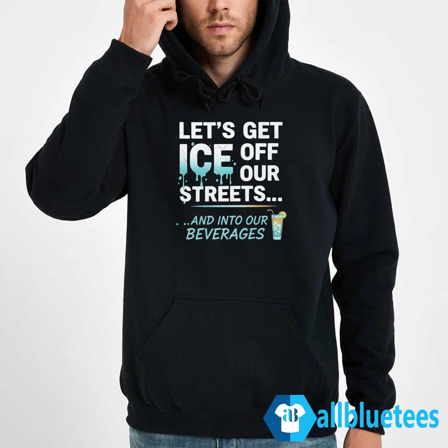 Let’s Get ICE Off Our Streets And Into Our Beverages Shirt