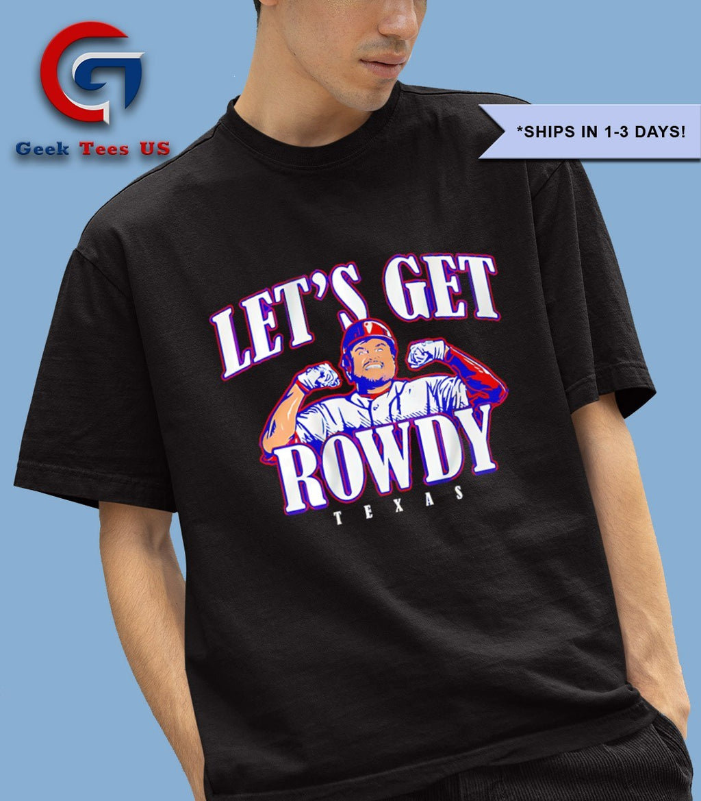 Let’s Get Rowdy Texas Rowdy Tellez Texas Rangers Baseball shirt