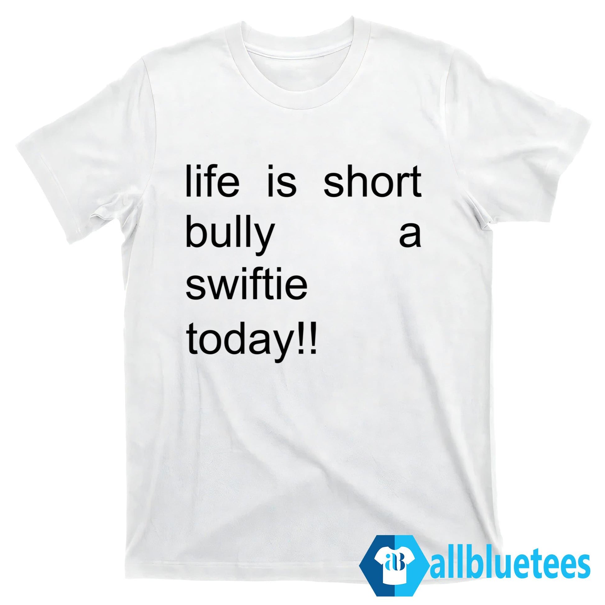 Life Is Short Bully A Swiftie Today T-Shirt