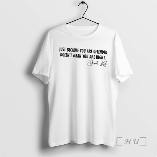 Limited Edition Charlie Krik Just Because You Are Offended Doesnt Mean You Are Right Signature