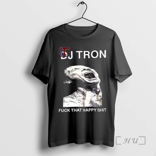 Limited Edition Dj Tron Fuck That Happy Shit