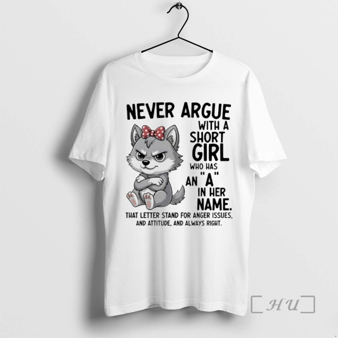 Limited Edition Dog Never Argue With A Short Girl Who Has An A In Her