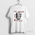 Limited Edition Donald Trump You Missed Bitch 2025
