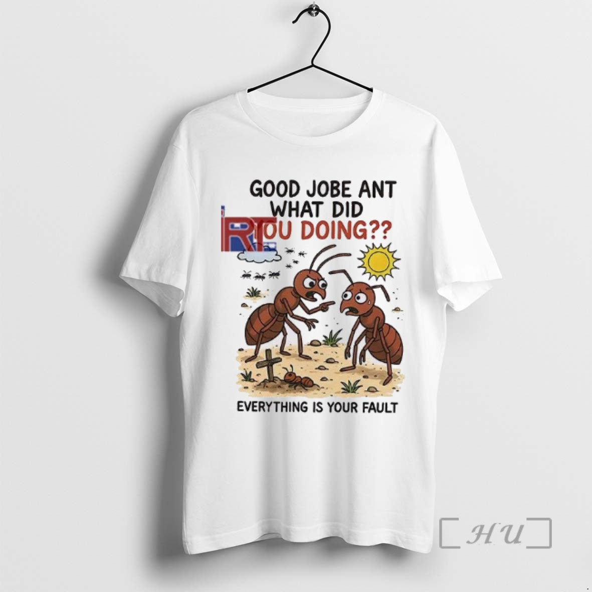 Limited Edition Good Jobe Ant What Did You Doing Everything Is Your Fault T Shirts