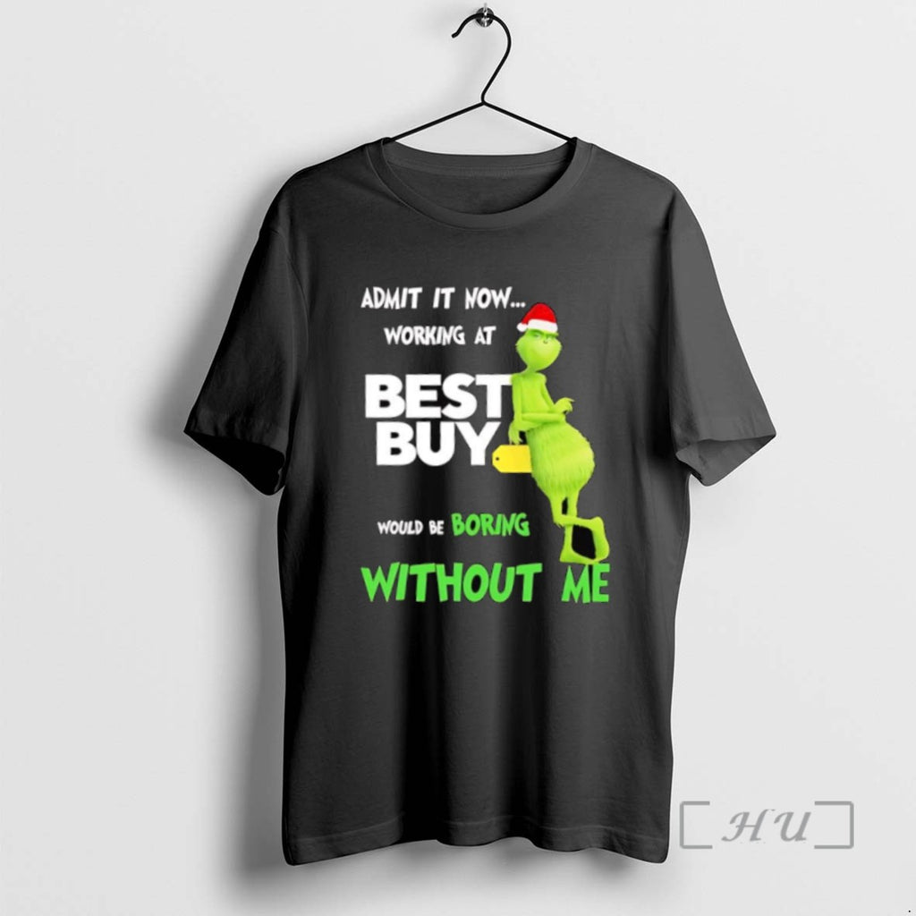 Limited Edition Grinch Admit It Now Working At Best Buy Would Be Boring Without Me