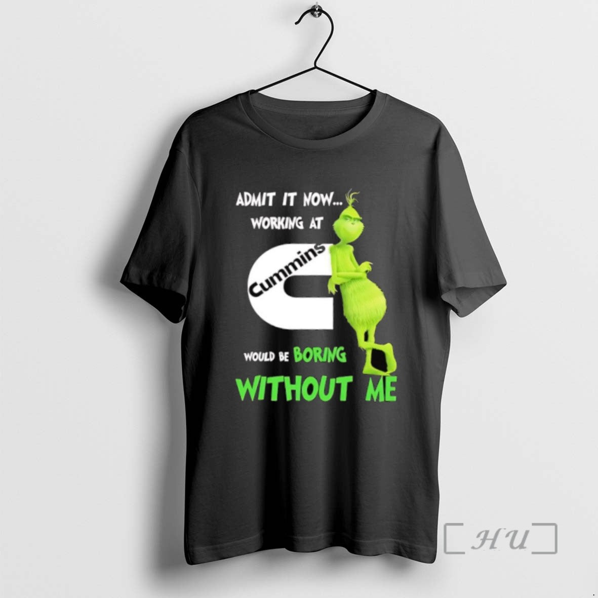 Limited Edition Grinch Admit It Now Working At Cummins Would Be Boring Without Me