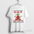 Limited Edition Grinch I Suffer From C H