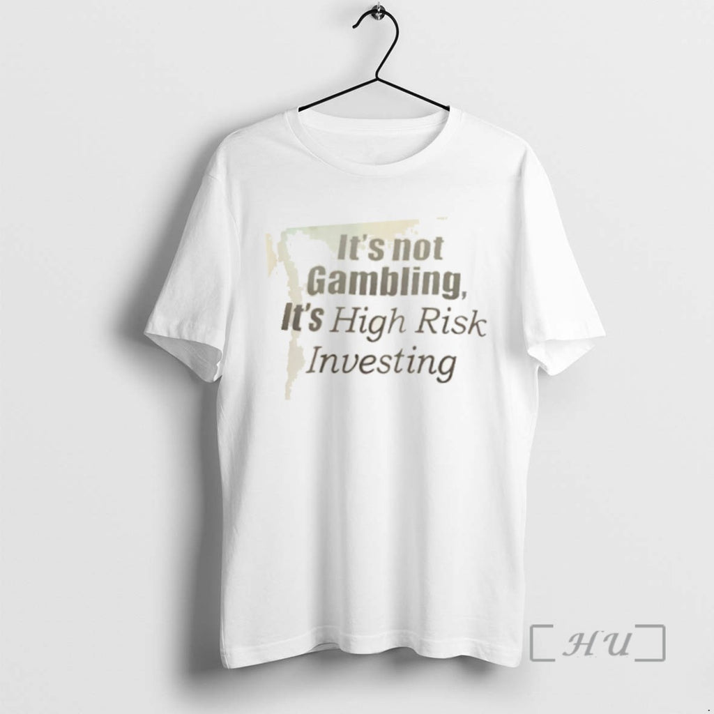Limited Edition Its Not Gambling Its High Risk Investing T Shirts Sweater Hoodie 2