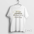 Limited Edition Its Not Gambling Its High Risk Investing T Shirts Sweater Hoodie 2