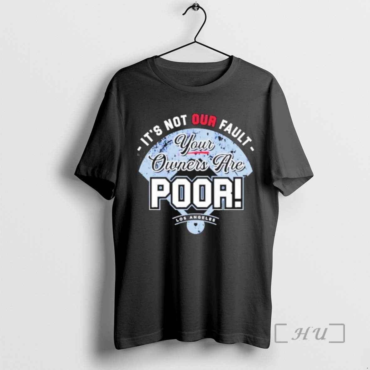 Limited Edition Its Not Our Fault Your Owners Are Poor Los Angeles Dodgers T Shirts