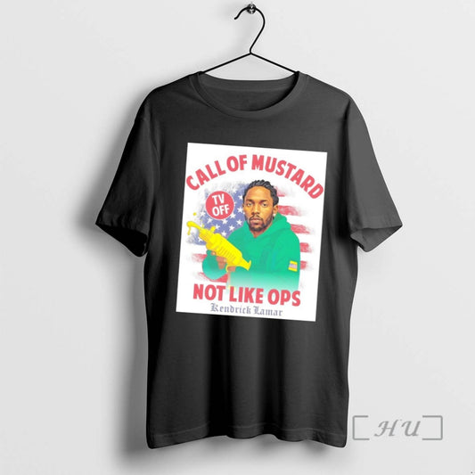 Limited Edition Kendrick Lamar Call Of Mustard Not Like Ops Tv Off T Shirts Sweater