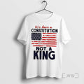 Limited Edition We Have A Constitution Not A Kings Day Trump