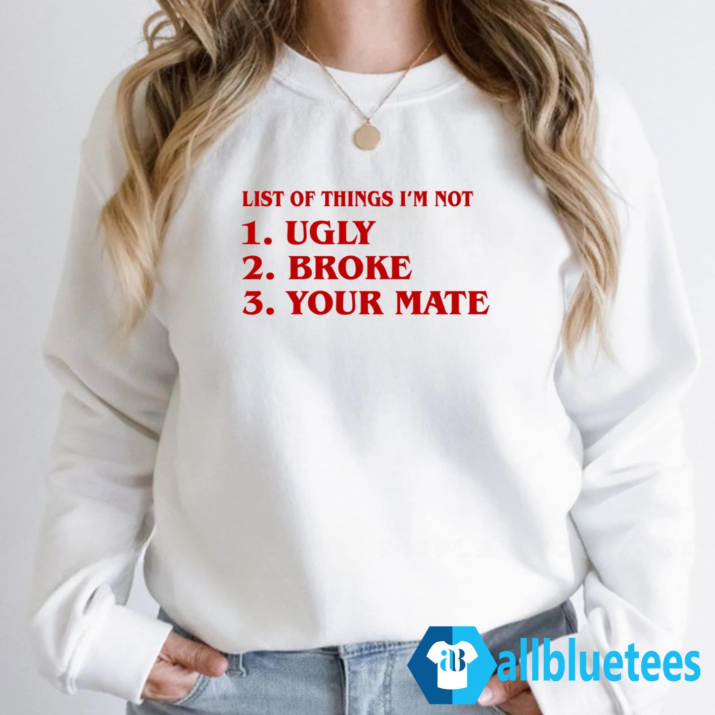 List Of Things I’m Not Ugly Broke Your Mate Shirt