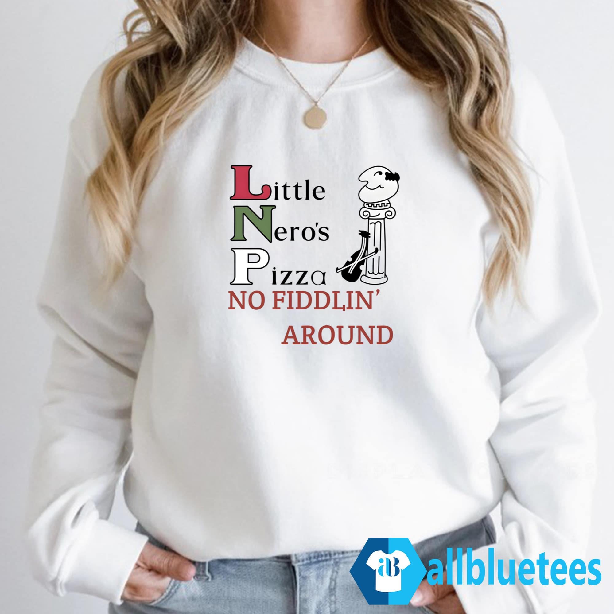Little Nero’s Pizza No Fiddlin’ Around Shirt