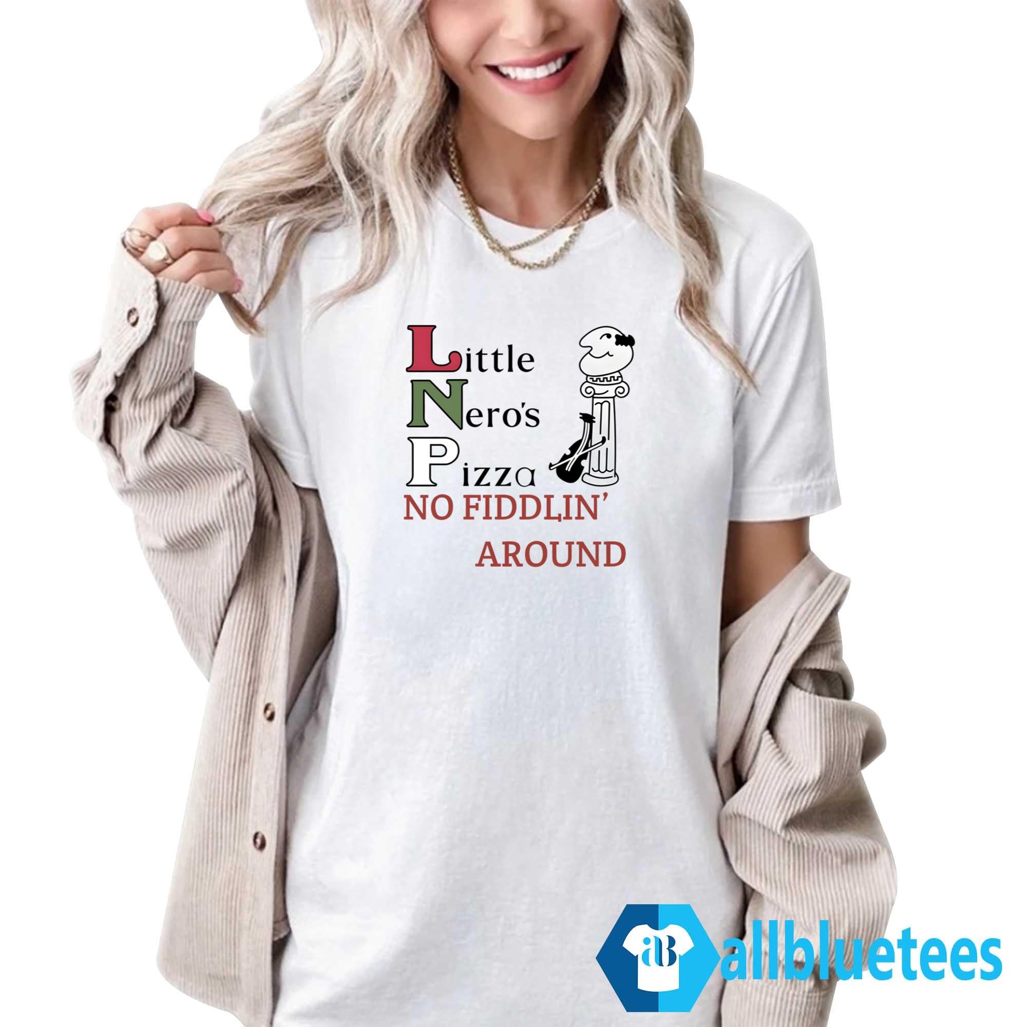 Little Nero’s Pizza No Fiddlin’ Around Shirt