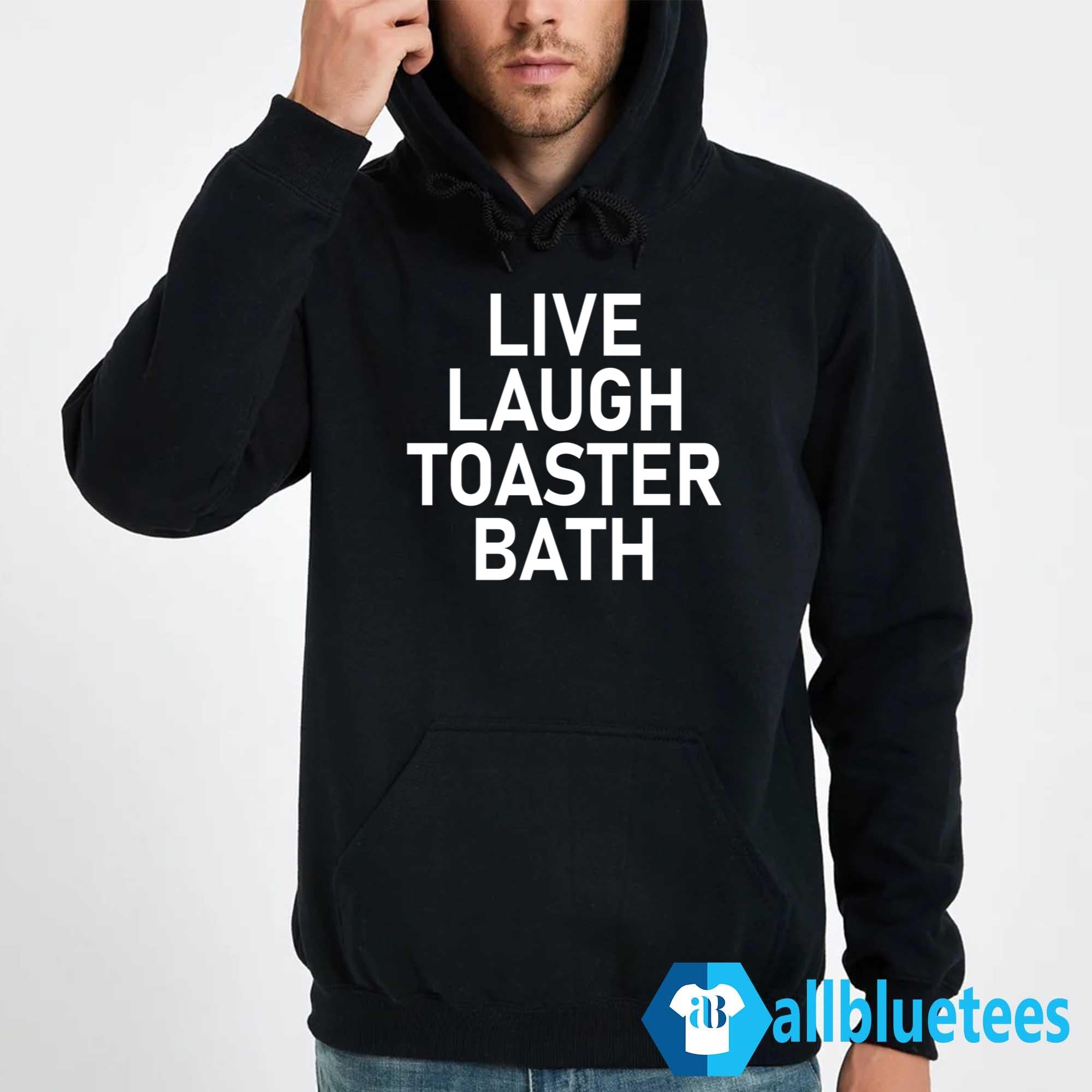 Live Laugh Toaster Bath Shirt