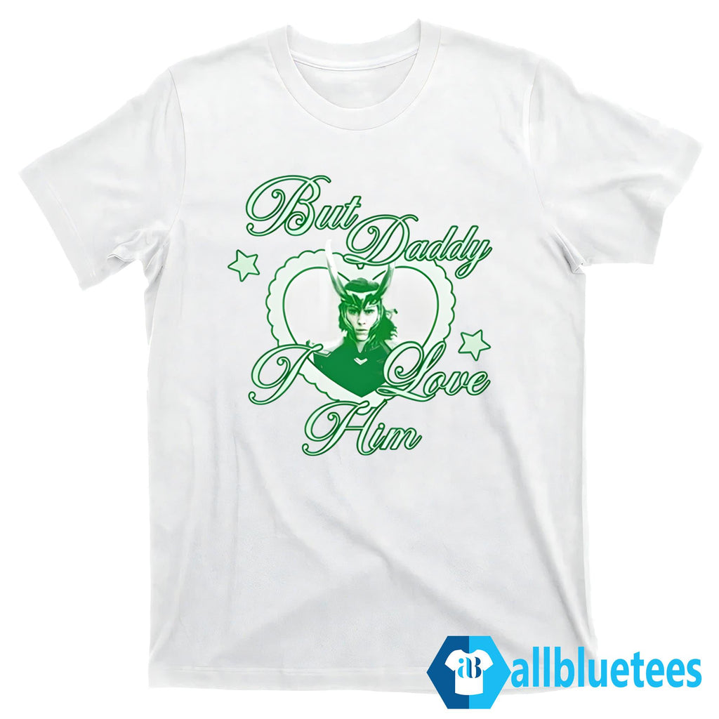 Loki But Daddy I Love Him Shirt