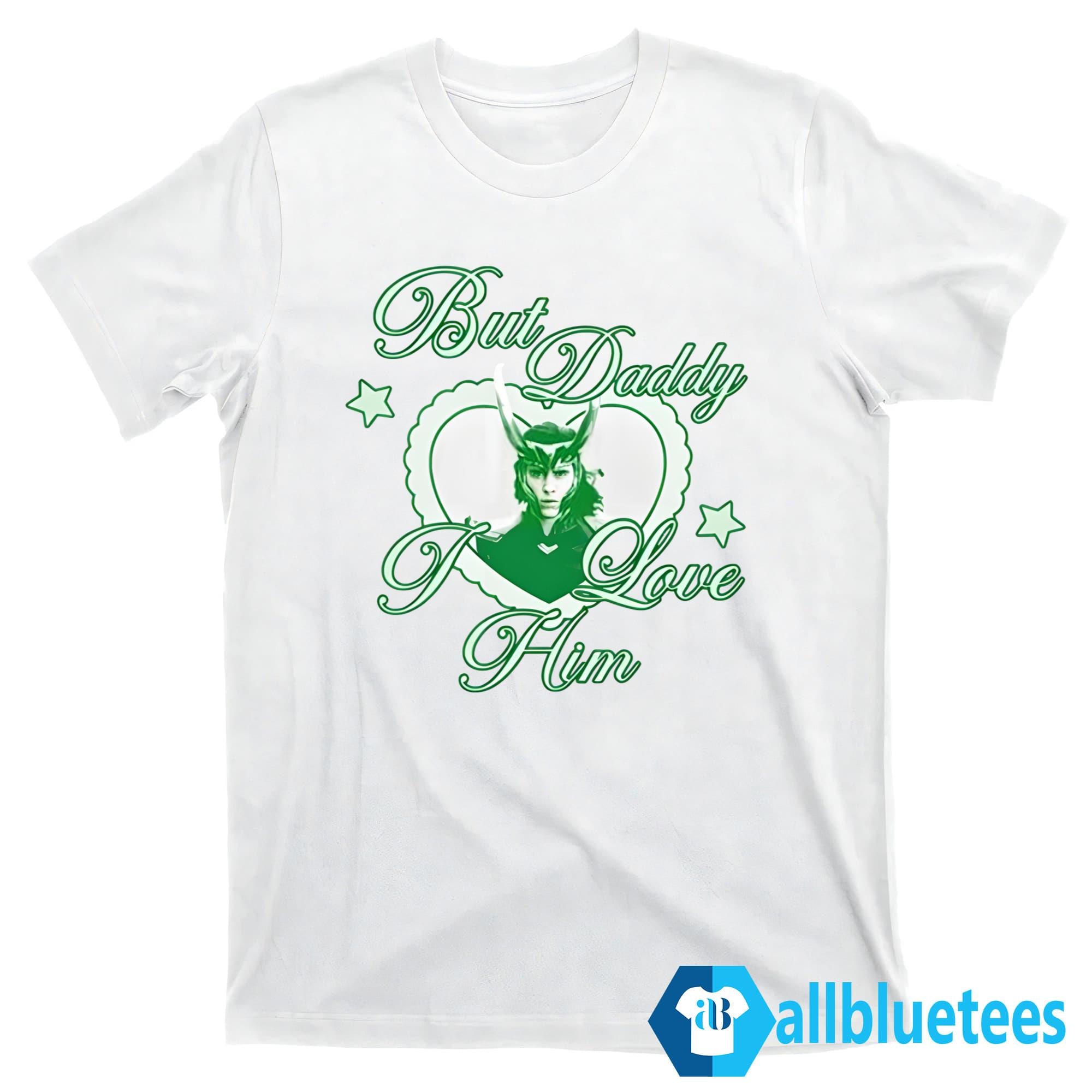 Loki But Daddy I Love Him Shirt