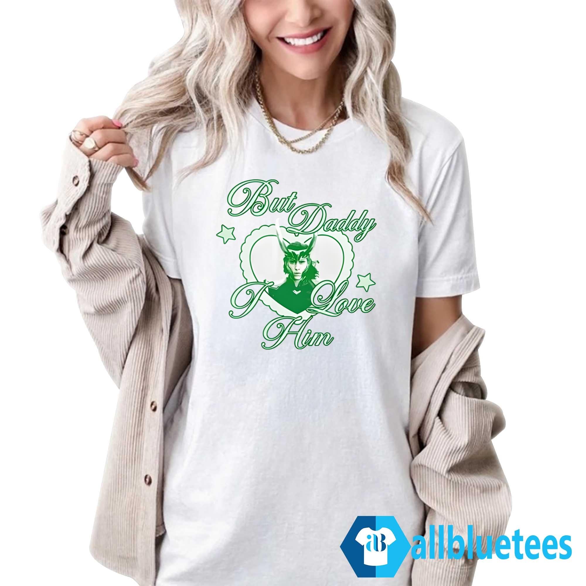 Loki But Daddy I Love Him Shirt
