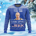 Look What You Did You Little Jerk Ugly Christmas Sweater