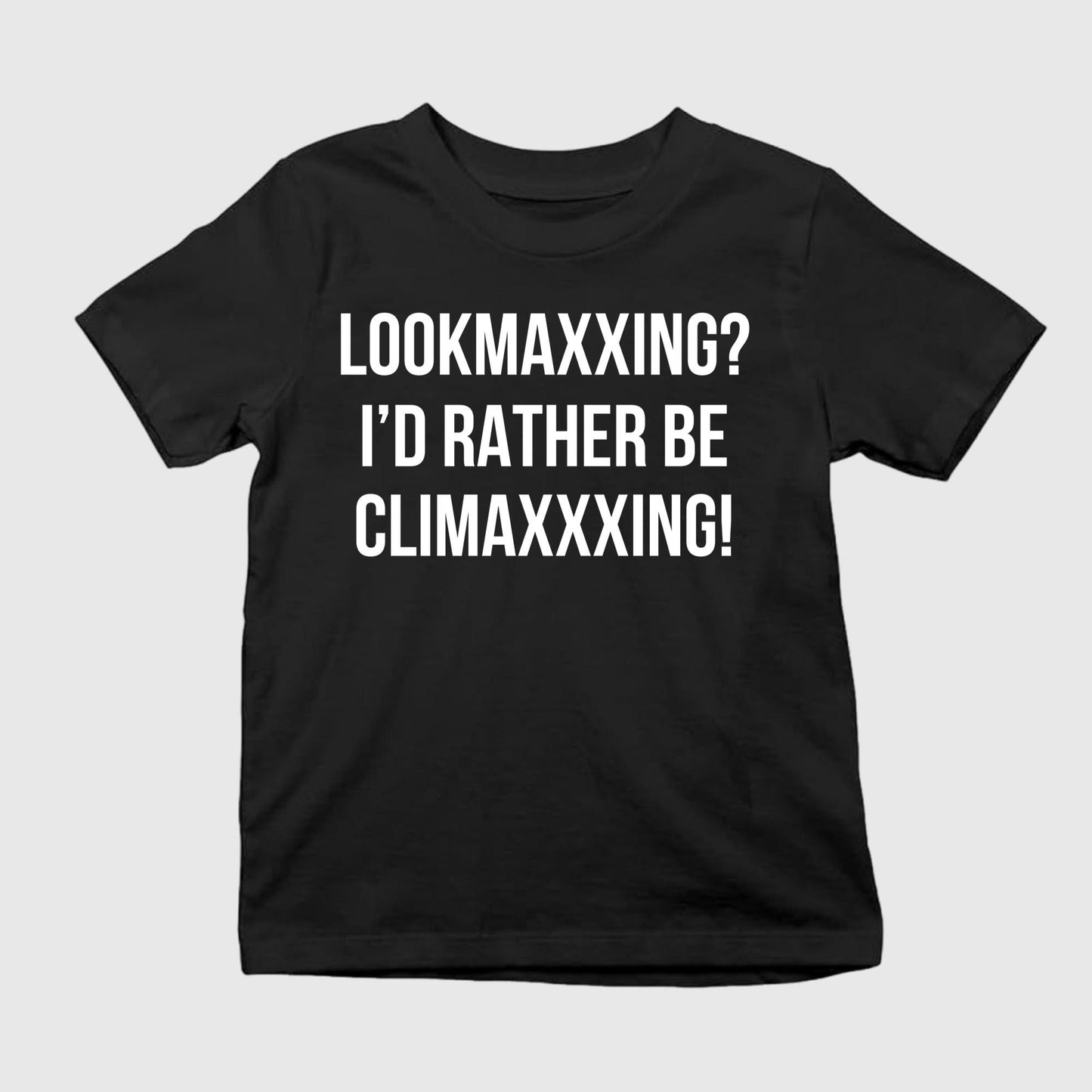Lookmaxxing I’d Rather Be Climaxxxing Shirt