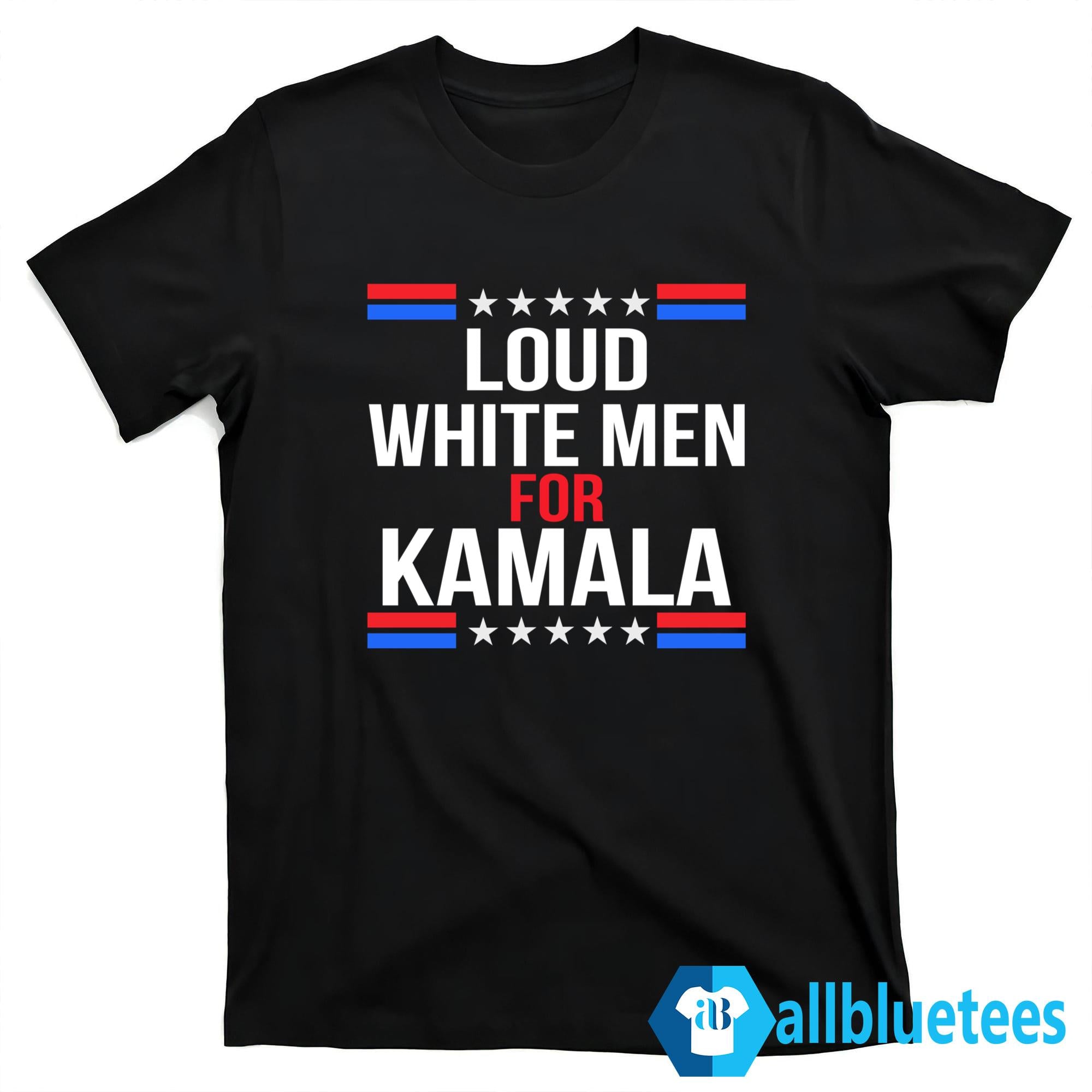 Loud White Men For Kamala Harris Shirt