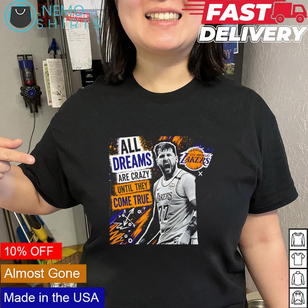 Luka Doncic Los Angeles Lakers all dreams are crazy until they come true shirt