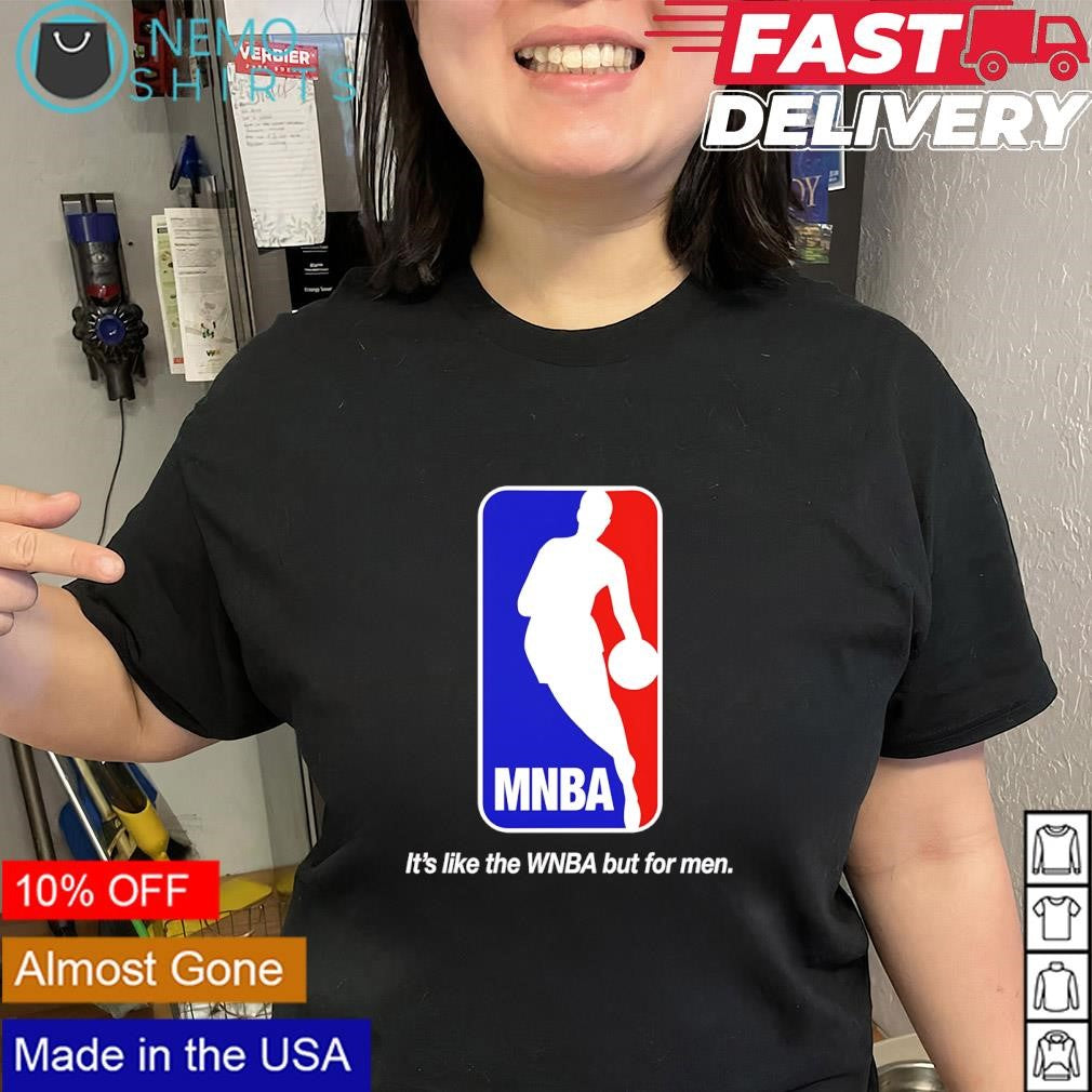MNBA it’s like the WNBA but for men shirt