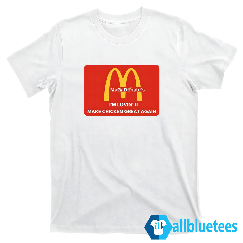 MaGaDonald’s I’m Lovin’ It Make Chicken Great Again Shirt